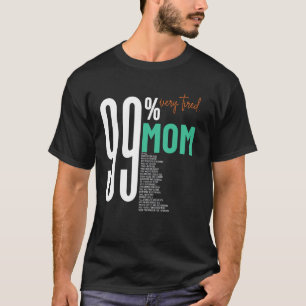 99 zeer moe super mooie moeder dag werk lis t-shirt