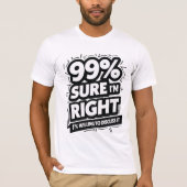 99% zeker dat ik gelijk heb t-shirt (Voorkant)
