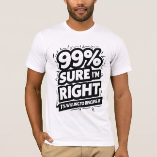 99% zeker dat ik gelijk heb t-shirt