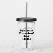 99% zeker dat mijn zielgenoot een hond is - Grappi Acryl Drinkbeker (Voorkant)