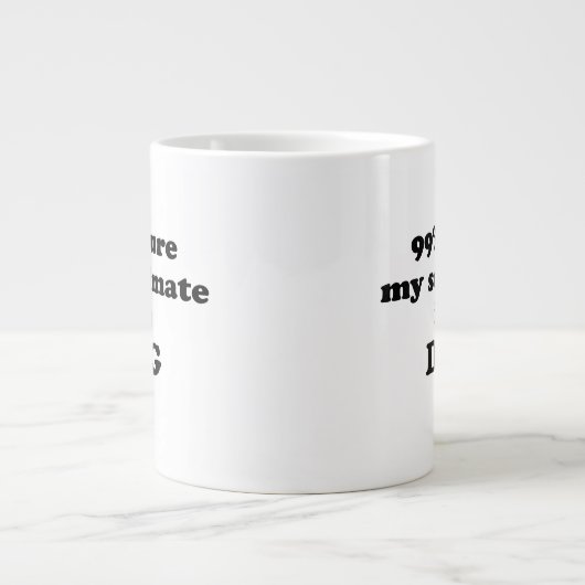 99% zeker dat mijn zielgenoot een hond is - Grappi Grote Koffiekop (Voorkant)