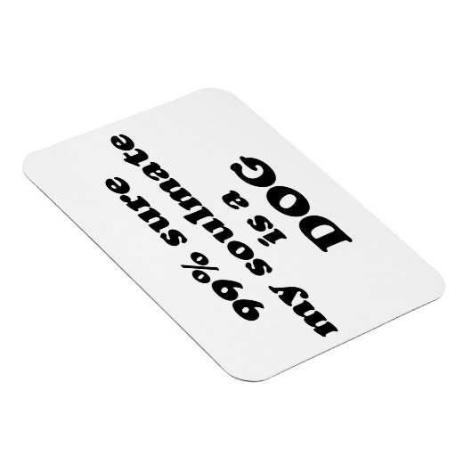 99% zeker dat mijn zielgenoot een hond is - Grappi Magneet (Rechterzijde)