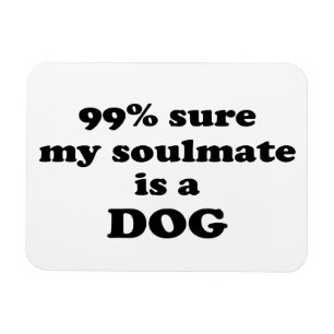 99% zeker dat mijn zielgenoot een hond is - Grappi Magneet