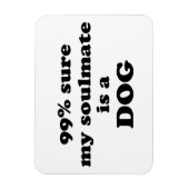 99% zeker dat mijn zielgenoot een hond is - Grappi Magneet (Verticaal)