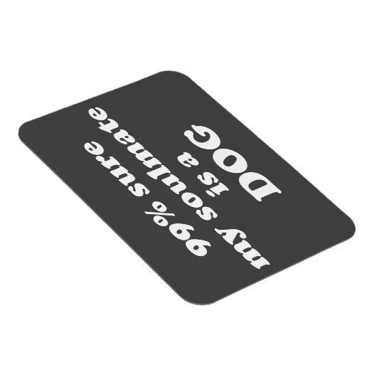 99% zeker dat mijn zielgenoot een hond is - Grappi Magneet (Rechterzijde)