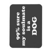99% zeker dat mijn zielgenoot een hond is - Grappi Magneet (Verticaal)