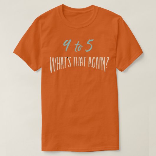 9 tot 5 Whats That Again T-shirt (Design voorkant)