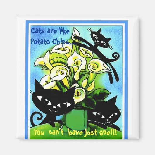 a1alilycats2, Katten zijn als Aardappel Chips...,  Magneet (Voorkant)