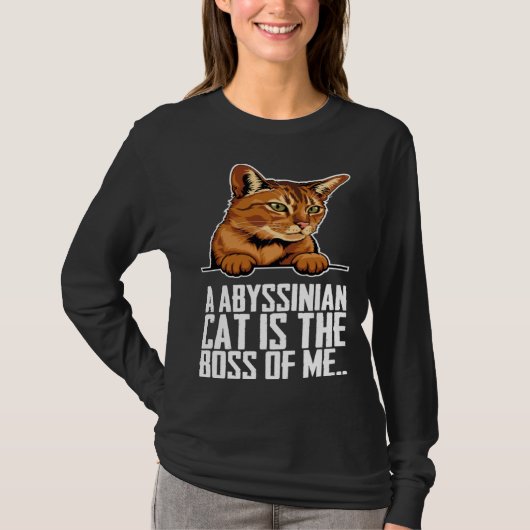 A abyssinian cat is the boss of me t-shirt (Voorkant)