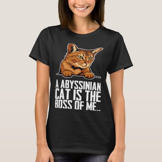 A abyssinian cat is the boss of me t-shirt (Voorkant)