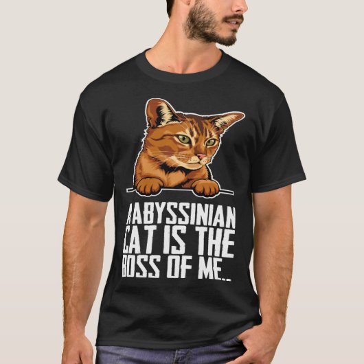 A abyssinian cat is the boss of me t-shirt (Voorkant)