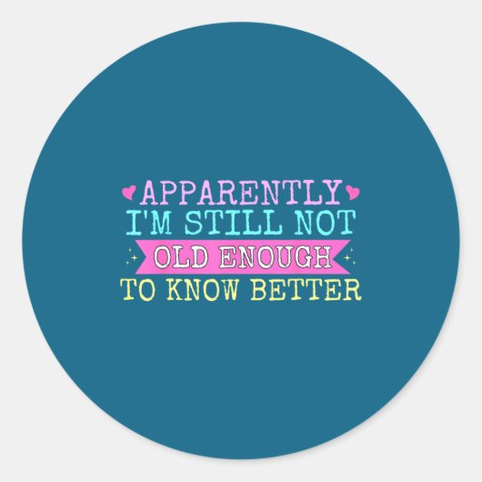 A Apparently I'm Still Not Old Enough To Know Bett Ronde Sticker (Voorkant)