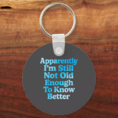 A Apparently I'm Still Not Old Enough To Know Bett Sleutelhanger (Voorkant)