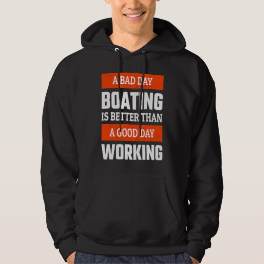 A Bad Day Boating is Better Than A Good Day Workin Hoodie (Voorkant)