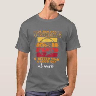 A bad day fishing is better, Fisher Fisherman I Li T-shirt
