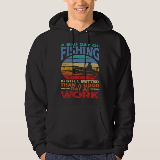 A Bad Day Of Fishing Better Work Father's Day Hoodie (Voorkant)