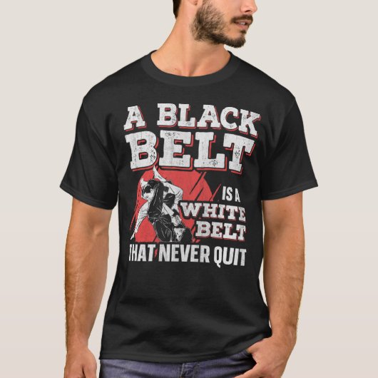 A Black Belt Is A White Belt That Never Quit Jiu J T-shirt (Voorkant)