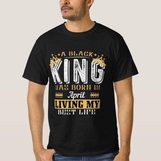 A Black King was Born In April Birthday gift T-shirt (Voorkant)