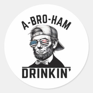 A-bro-ham Drinkin American Funny 4 juli Abe L Ronde Sticker