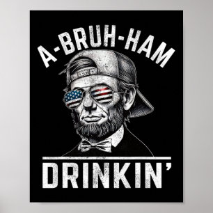 A-bruh-ham A-bro-ham Drinkin Funny 4th of July Abe Poster
