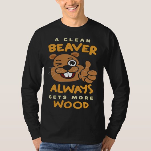 A Clean Beaver Always Get More Wood Beaver Hunting T-shirt (Voorkant)