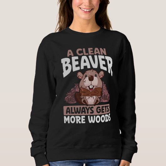 A Clean Beaver Always Gets More Wood Backprint Bea Trui (Voorkant)