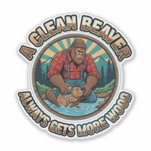 A Clean Beaver Always Gets More Wood Sticker (Voorkant)