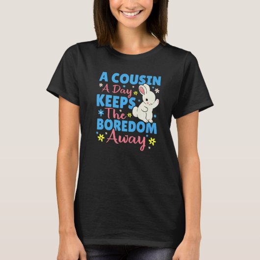 A Cousin A Day Keeps The Boredom Away Bunny T-shirt (Voorkant)