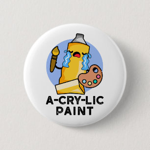 A-cry-lic verf grappige kunstenaar woordspeling ronde button 5,7 cm