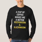 A Cup Of Coffee Makes Me A Better BRICKMASON & BLO T-shirt (Voorkant)