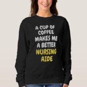 A Cup Of Coffee Makes Me A Better NURSING AIDE Trui (Voorkant)