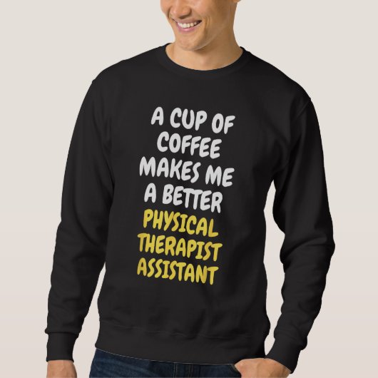 A Cup Of Coffee Makes Me Better PHYSICAL THERAPIST Trui (Voorkant)