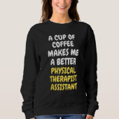 A Cup Of Coffee Makes Me Better PHYSICAL THERAPIST Trui (Voorkant)