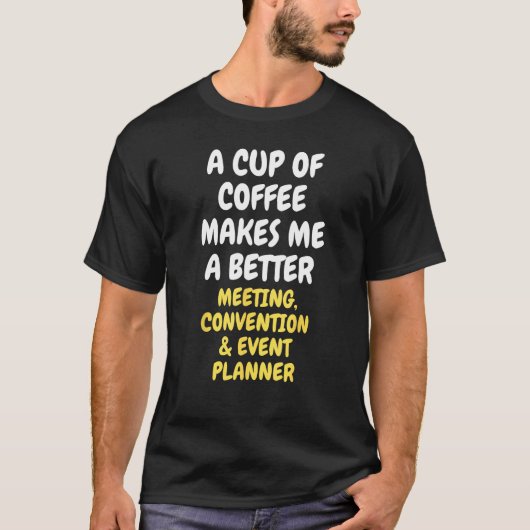 A Cup Of Coffee Makes MEETING CONVENTION & EVENT P T-shirt (Voorkant)