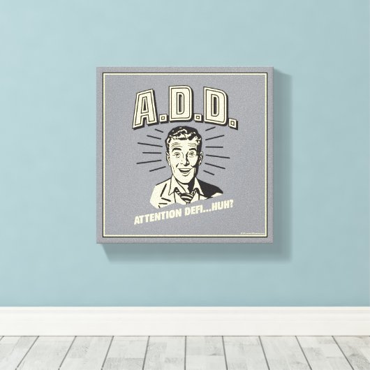 A.D.D.: Attentie Defi... Huh? Canvas Afdruk (Insitu (Houten vloer))