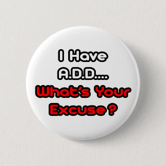 A.D.D... Wat is je excuses? Ronde Button 5,7 Cm