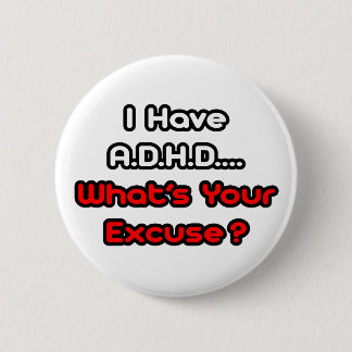 A.D.H.D... Wat is je excuses? Ronde Button 5,7 Cm