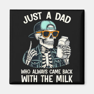 A dad who came back with the milk father's day magneet