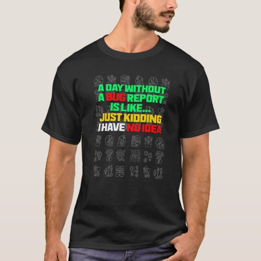 A Day Without A Bug Report Life Developer QA Test T-shirt (Voorkant)