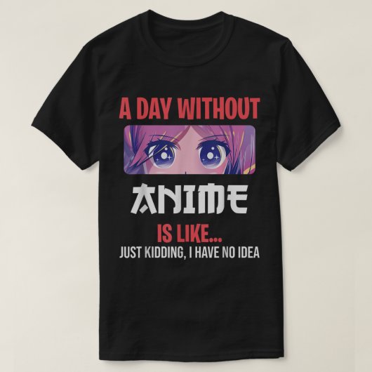A Day Without Anime Funny Otaku Saying Design T-shirt (Design voorkant)