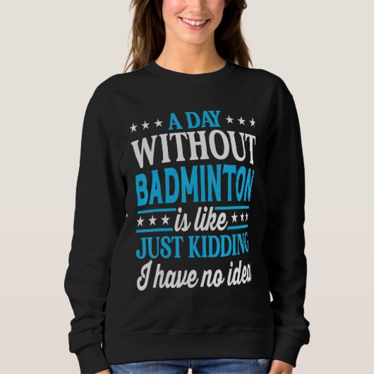 A Day Without Badminton Funny Badminton_1 Trui (Voorkant)