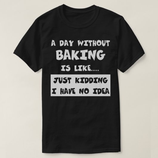 A Day Without Baking Is Like Gift Funny Tee Baking T-shirt (Design voorkant)