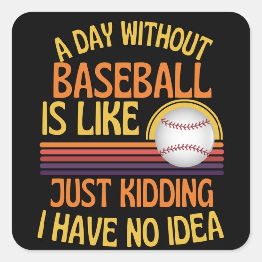 A Day Without Baseball Funny Baseball Lover Vierkante Sticker (Voorkant)
