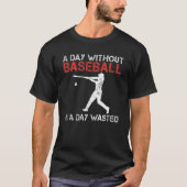 A Day without Baseball is a Day wasted Baseball T-shirt (Voorkant)
