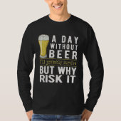 A Day Without Beer I ll Probably Survive  Beer T-shirt (Voorkant)