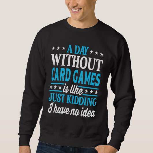 A Day Without Card Games Funny Card Games Trui (Voorkant)