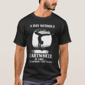 A Day Without Cartwheel Funny Quote Gymnastics Gir T-shirt (Voorkant)