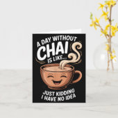 A Day Without Chai Funny Quote For Tea Lovers Casu Kaart (Gele Bloem)