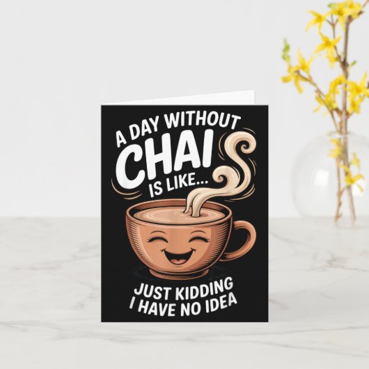 A Day Without Chai Funny Quote For Tea Lovers Casu Kaart (Gele Bloem)