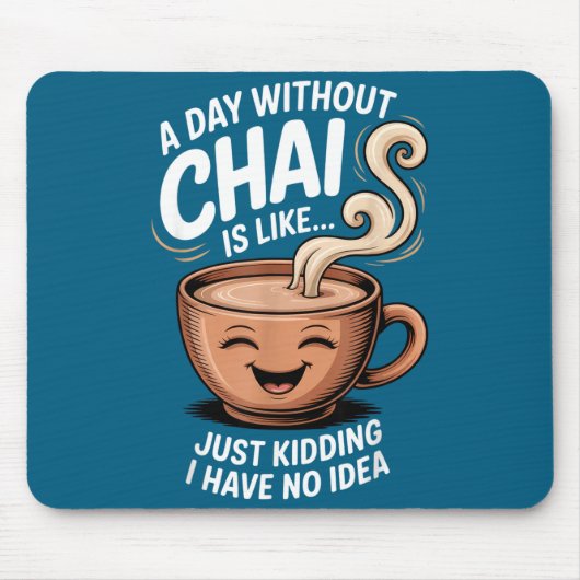 A Day Without Chai Funny Quote For Tea Lovers Casu Muismat (Voorkant)